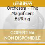 Orchestra - The Magnificent Bj?Rling cd musicale di Orchestra