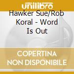 Hawker Sue/Rob Koral - Word Is Out cd musicale di Hawker Sue/Rob Koral
