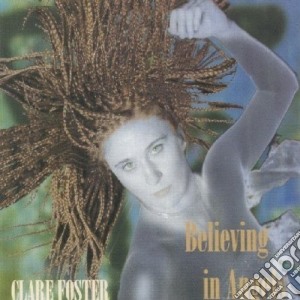 Clare Foster - Believing In Angels cd musicale di Clare Foster
