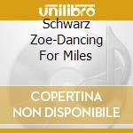 Schwarz Zoe-Dancing For Miles cd