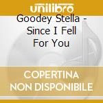 Goodey Stella - Since I Fell For You