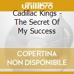 Cadillac Kings - The Secret Of My Success cd