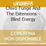 Chivo Funge And The Extensions - Blind Energy cd musicale di Chivo Funge And The Extensions