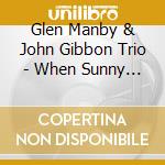 Glen Manby & John Gibbon Trio - When Sunny Gets Blue cd