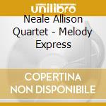 Neale Allison Quartet - Melody Express cd