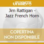 Jim Rattigan - Jazz French Horn cd musicale