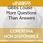 Gibbs Louise - More Questions Than Answers cd musicale di Gibbs Louise