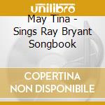 May Tina - Sings Ray Bryant Songbook cd musicale di May Tina