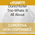 Dunn/Horler Trio-Whats It All About cd musicale di Terminal Video