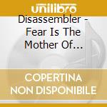 Disassembler - Fear Is The Mother Of Violence cd