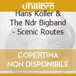 Hans Koller & The Ndr Bigband - Scenic Routes cd musicale di Hans Koller & The Ndr Bigband