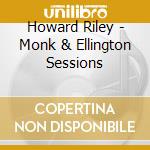 Howard Riley - Monk & Ellington Sessions cd musicale di Howard Riley