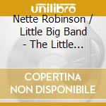 Nette Robinson / Little Big Band - The Little Big Band Plays cd