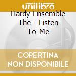 Hardy Ensemble The - Listen To Me cd musicale di Hardy Ensemble The