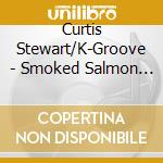 Curtis Stewart/K-Groove - Smoked Salmon Salsa (Reissue)