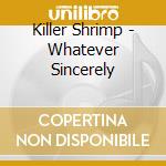 Killer Shrimp - Whatever Sincerely cd