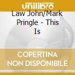 Law John/Mark Pringle - This Is cd musicale di Law John/Mark Pringle