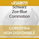Schwarz Zoe-Blue Commotion cd musicale