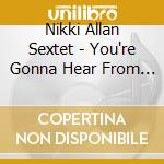 Nikki Allan Sextet - You're Gonna Hear From Me cd