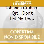 Johanna Graham Qrt - Don't Let Me Be Lonely cd
