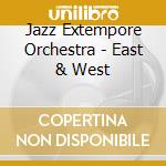 Jazz Extempore Orchestra - East & West cd musicale di Jazz Extempore Orchestra