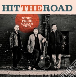 Nigel Price Organ Trio - Hit The Road cd musicale di Nigel Price Organ Trio