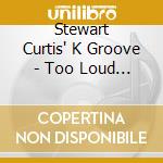 Stewart Curtis' K Groove - Too Loud For Dinner cd
