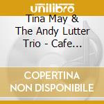 Tina May & The Andy Lutter Trio - Cafe Paranoia cd musicale di Tina May & The Andy Lutter Trio