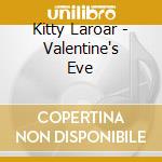 Kitty Laroar - Valentine's Eve cd musicale di Kitty Laroar