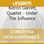 Kieron Garrett Quartet - Under The Influence cd