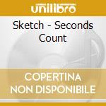 Sketch - Seconds Count cd