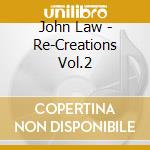 John Law - Re-Creations Vol.2 cd