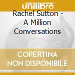 Rachel Sutton - A Million Conversations cd musicale