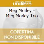 Meg Morley - Meg Morley Trio cd