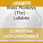 Brass Monkeys (The) - Lullabite cd