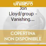Jon Lloyd/group - Vanishing Points cd musicale di Jon Lloyd/group
