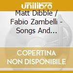 Matt Dibble / Fabio Zambelli - Songs And Soundscapes cd musicale di Matt DibbleFabio Zambelli