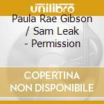 Paula Rae Gibson / Sam Leak - Permission cd musicale di Paula Rae Gibson / Sam Leak