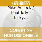 Mike Adcock / Paul Jolly - Risky Furniture cd musicale di Mike Adcock / Paul Jolly