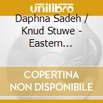 Daphna Sadeh / Knud Stuwe - Eastern Strings cd musicale di Daphna / Stuwe,Knud Sadeh