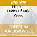 Ella Jo - Limits Of Milk Weed cd