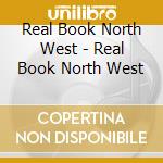 Real Book North West - Real Book North West cd musicale di Real Book North West