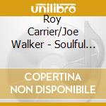 Roy Carrier/Joe Walker - Soulful Side Of Zydeco cd musicale di Roy Carrier/Joe Walker