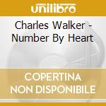 Charles Walker - Number By Heart cd musicale di WALKER CHARLIE