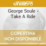 George Soule - Take A Ride