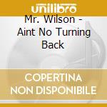Mr. Wilson - Aint No Turning Back cd