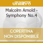 Malcolm Arnold - Symphony No.4 cd musicale di Malcolm Arnold
