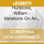 Hurlstone, William - Variations On An Original Theme - Nicholas Braithwaite cd musicale di Hurlstone, William