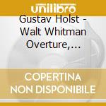 Gustav Holst - Walt Whitman Overture, Suite De Ballet.. cd