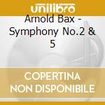 Arnold Bax - Symphony No.2 & 5 cd
